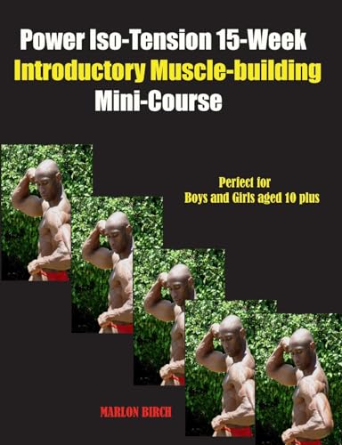 Power Iso-Tension 15 Week Muscle-building introductory Mini-Course von Birch Tree Publishing